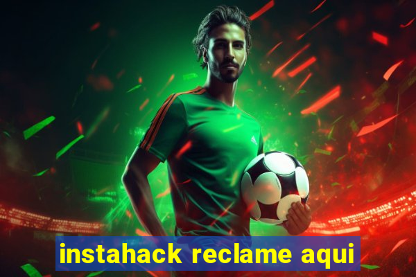 instahack reclame aqui